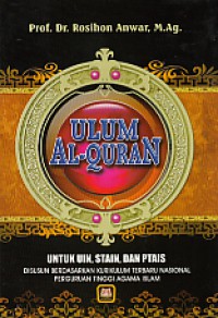 Ulumul Quran : untuk IAIN, STAIN, PTAIS / Rosihon Anwar