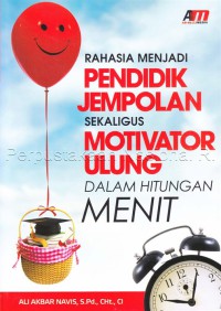Rahasia menjadi pendidik jempolan sekaligus motivator ulung dalam hitungan menit
