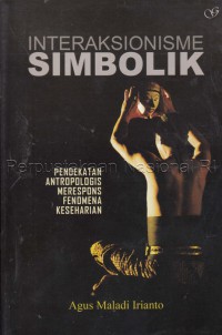 Interaksionisme simbolik : pendekatan antropologis merespons fenomena keseharian