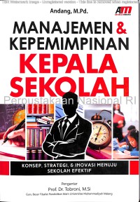 Manajemen & kepemimpinan kepala sekolah : konsep, strategi, & inovasi menuju sekolah efektif / oleh, Andang M.Pd