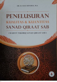 Penelusuran kualitas dan kuantitas sanad qiraâat sabâ : kajian takhrij sanad qiraâat sab\'
