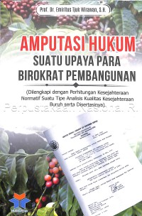 Amputasi hukum suatu upaya para birokrat pembangunan : (dilengkapi dengan perhitungan kesejahteraan normatif suatu tipe analisis kualitas kesejahteraan buruh serta disertasinya)