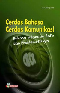 Image of Cerdas Bahasa Cerdas Komunikasi: Bahasa Indonesia Baku dan Problematikanya