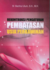 Rekontruksi Pengaturan Pembatasan Usia Perkawinan, Studi Terhadap Persepsi, Peran Dan Strategi Pemerintah Dan Ulama Dalam Pencegahan Perkawinan Usia Dini