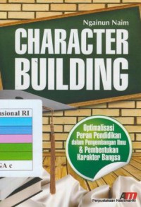 Character building : optimalisasi peran pendidikan dalam pengembangan ilmu & pembentukan karakter bangsa