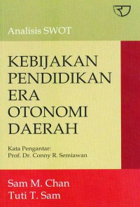 Analisis SWOT : kebijakan pendidikan era otonomi daerah / Sam M. Chan, Tuti T. Sam