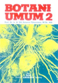 Botani umum 2 : editor, H. Siti Sutarmi Tjitrosomo dkk