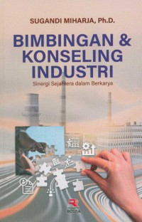 Bimbingan & Konseling Industri: Sinergi Sejahtera dalam Berkarya / Sugandi Miharja, Ph.D.