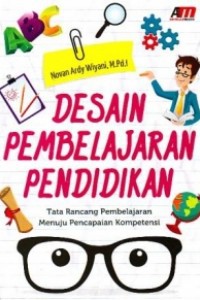 DESAIN PEMBELAJARAN PENDIDIKAN: Tata Rancang Pembelajaran Menuju Pencapaian Kompetensi