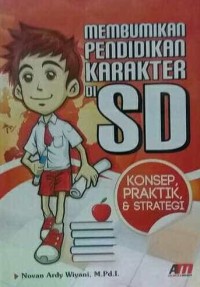 Membumikan Pendidikan Karakter di SD: Konsep, Praktik & Strategi