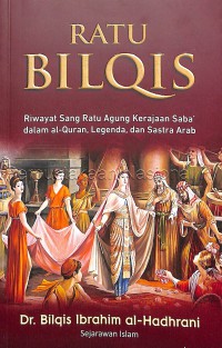 Image of Ratu Bilqis / penulis, Dr. Bilqis Ibrahim al-Hadhrani ; penerjemah, Muhammad Hasan ; editor, Yusni A. Ghazali