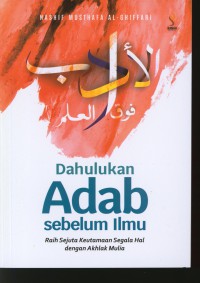 Image of Dahulukan Adab Sebelum Ilmu / penulis, Nashif Musthafa Al-Ghiffari