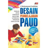 Desain pembelajaran PAUD : tinjauan teoretik & praktik