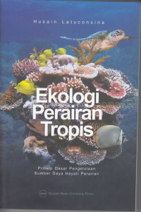 Image of Ekologi Perairan Tropis: Prinsip Dasar Pengelolaan Sumber Daya Hayati Perairan / Husain Latuconsina