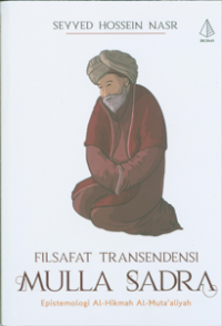 Image of Filsafat transendensi Mulla Sadra : epistemologi al-hikmah al-muta'aliyah / Seyyed Hossein Nasr ; penerjemah, Muhammad Muhibbuddin ; editor, Muhammad Ali Fakih
