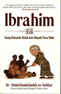 Image of Ibrahim : sang kekasih Allah dan bapak para nabi / Dr. Abdul Hamid Judah as-Sahhar ; penerjemah, Misbahul Munir ; editor, M. Yusni A. Ghazali