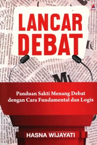 Image of Lancar debat : panduan sakti menang debat dengan cara fundamental dan logis / Hasna Wijayati ; penyunting, Ardhi Aan ; penyelaras akhir, Husaini ; pemeriksa aksara, Arif