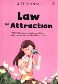Image of Law of Attraction : Melihat Bagaimana Kekuatan Pikiran dapat Memengaruhi Masa Depan Anda / penulis, Siti Dianah ; penyunting, Jemima Jannah Darla Putri