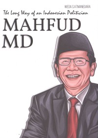 Mahfud MD : The Long Way Of An Indonesian Politician / penulis, Weda S. Atmanegara ; editor, Nimas