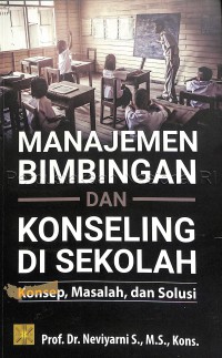 Manajemen Bimbingan dan Konseling di Sekolah: Konsep, Masalah dan Solusi