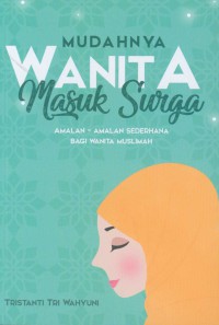 Mudahnya Wanita Masuk Surga: Amalan-Amalan Sederhana Bagi Wanita Muslimah