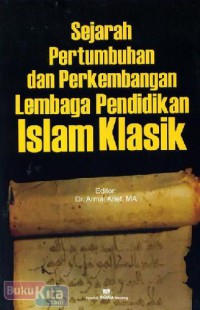 Sejarah pertumbuhan dan perkembangan lembaga pendidikan islam klasik