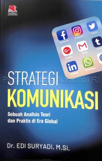 Strategi Komunikasi : sebuah analisis teori dan praktis di era global / penulis, Dr. Edi Suryadi, M.Si ; editor ahli, Dr. Deni Darmawan, S.Pd, M.Si ; editor, Nita Nur M