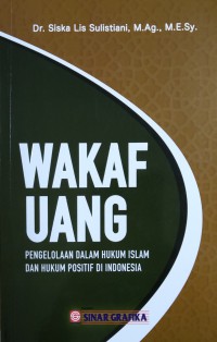 Image of Wakaf Uang : Pengelolaan Dalam Hukum Islam dan Hukum Positif di Indonesia / Dr. Siska Lis Sulistiani, M.Ag., M.E.Sy. ; editor, Kurniawan Ahmad