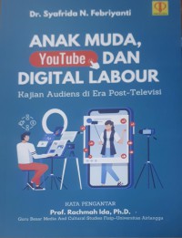Image of Anak Muda, Youtube, dan Digital Labour : Kajian Audiens di Era Post-Televisi / penulis, Dr. Syafrida N. Febriyanti